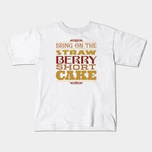 Bring on the Strawberry Short Cake Kids T-Shirt